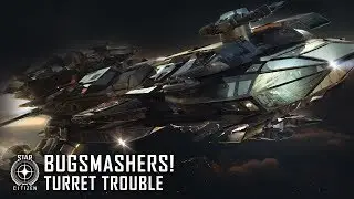 Star Citizen: Bugsmashers! - Turret Trouble