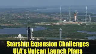 Starship Expansion Challenges ULA's Vulcan Launch Plans | Space Industry Update 2025