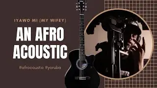 Iyawo Mi (My Wifey) #Acoustic | #Afrocoustic | #Afrobeats