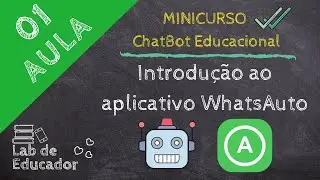 Aula 01: ChatBot Educacional - Introdu&ccedil;&atilde;o ao aplicativo WhatsAuto