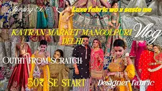 KATRAN MARKET MANGOLPURI DELHI |BEST MARKET FOR DESIGNER FABRIC| HEAVY LUXE EMBROIDERY STARTING 50/-