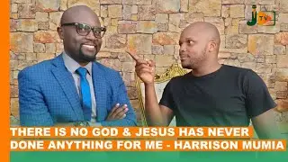 There is no God & Jesus Has Never Done Anything For Me!! - Harrison Mumia #BongaNaJalas