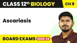 Ascariasis (Round Worm) - Human Health and Disease | Class 12 Biology (2022-23)