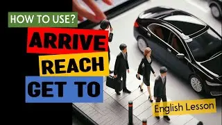 How to use Arrive, Reach, Get to | ENGLISH LESSON