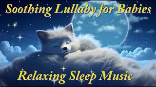 Soothing Lullaby for Babies - Relaxing  Sleep Music #bedtimelullabies #sleepmusicforbabies