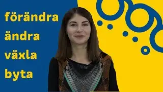 Förändra, ändra, växla czy może byta? Zamieniać, wymieniać, rozmieniać po szwedzku