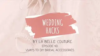 Wedding Hacks 40: Ways To DIY Bridal Accessories