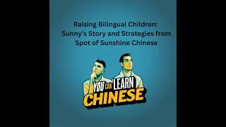 #137 Raising Bilingual Children: Sunny's Story and Strategies from Spot of Sunshine Chinese