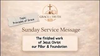 EP 12: the finished work of Jesus Christ - pillar and foundation 