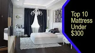 10 Best Mattress Under $300 - Top 10 Mattresses Under 300 Dollars