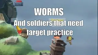 Worms And Soldiers That Need Target Practice (Worms WMD Funny Moments)