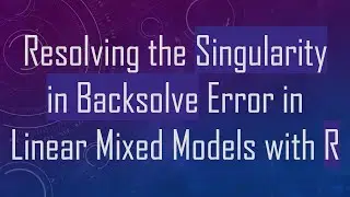 Resolving the Singularity in Backsolve Error in Linear Mixed Models with R