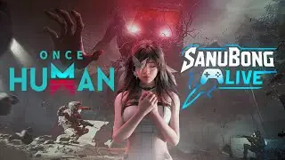Once Human Endless Dream With SanuBong Live