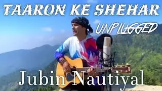 Taaron ke Shehar | Jubin Nautiyal Unplugged