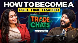 How to become a Full Time Trader with Manveer Singh | Trade Chats with Vantage Ep 04