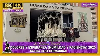 DOLORES Y ESPERANZA (HUMILDAD Y PACIENCIA).  SALIDA. SEMANA SANTA MÁLAGA 2025. MULTICÁMARA 4K