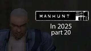 Playing Manhunt in 2025 (part 20/the end)
