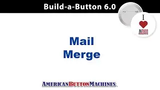 How to use the Mail Merge Feature using Build-a-Button Software by American Button Machines