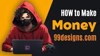 From Design to Dollars: How to Make Money Using 99designs.com