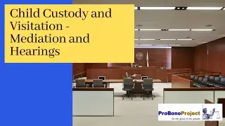 4. Custody and Visitation - Mediation and Hearings