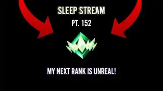 MY NEXT RANK IS UNREAL! | SLEEP STREAM PT. 152 | #GRINDINGTOUNREAL #SLEEPSTREAMS #SLEEPLIVE