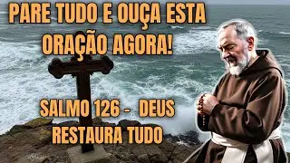 🌅 PARE TUDO E OUÇA ESTA ORAÇÃO AGORA – SALMO 126: DEUS VAI TE FAZER COLHER COM ALEGRIA