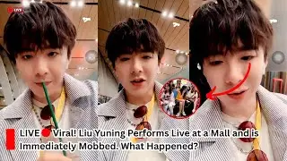 Viral! Liu Yuning Performs Live at a Mall and is Immediately Mobbed. What Happened?