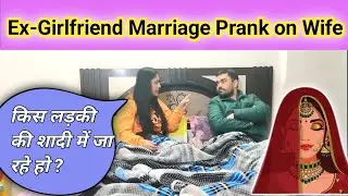 Ex-Girlfriend Marriage Prank on Wife - Funny Prank 😂😂😂
