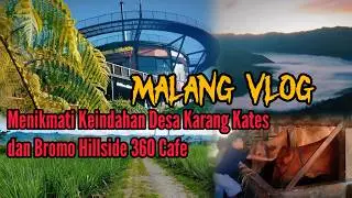 Malang Vlog - Menikmati Suasana Desa Karang Kates & Bromo Hillside Cafe 360