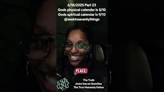 6/18/2025 Part 23Gods physical calendar is 5/10Gods spiritual calendar is 9/10