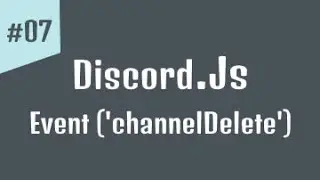 #07 - كورس برمجة بوت ديسكورد | ايفنت ('channelDelete') Discord.js