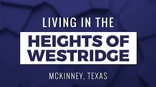 Living in the Heights of Westridge in McKinney, TX