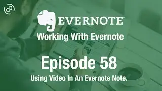 Working With Evernote | Ep 58 | Saving Video In Evernote