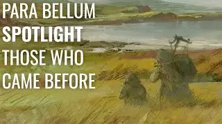История завоевания &mdash; Те, кто был до этого | Para Bellum Spotlight Companion