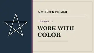 Mastering Color Magic: Lesson 17 | A Witch's Primer Revisited