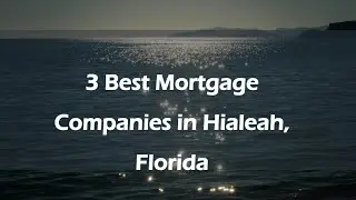3 Best Mortgage Companies in Hialeah, Florida | Mortgage Lenders