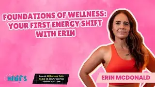 Foundations of Wellness: Your First Energy Shift with Erin