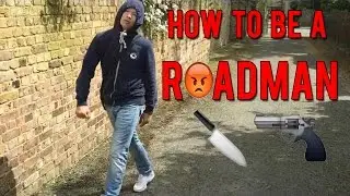 HOW TO BE A ROADMAN!!!