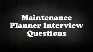 Maintenance Planner Interview Questions