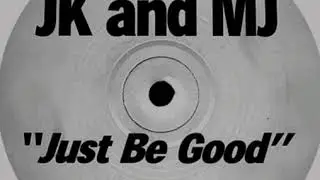 JK & MJ - JUST BE GOOD