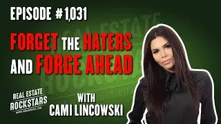 1031: Forget the Haters and Forge Ahead With Cami Lincowski