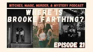 Witches, Magic, Murder, & Mystery Podcast, Ep. 21: What Happened to Brooke Farthing?