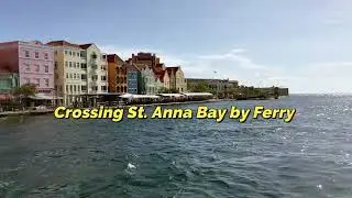 Crossing St. Anna Baai/Bay by Free Ferry in Willemstad, Curacao