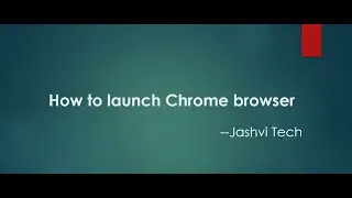 how to launch chrome browser in selenium webdriver\ how to install selenium