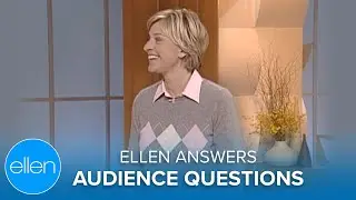 Ellen Answers her Audience's Questions