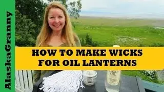 How to Make Wicks For Oil Lanterns...DIY Survival Gear