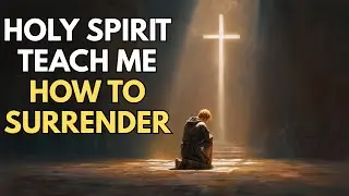 How to Let the HOLY SPIRIT Guide Your STEPS and FULLY SURRENDER to JESUS | Biblical Wisdom