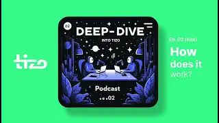 🎙️Ep  02 - Deep dive podcast &iquest;How does it work? TIZO