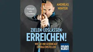 Kapitel 3 - Zielen - Loslassen - Erreichen! Wie Sie Ihr Gehirn auf Erfolg einstellen