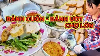 BÁNH CUỐN -  BÁNH ƯỚT CHỢ LỚN! BÁNH MỀM, DẺO, CHẢ LỤA, CHẢ CHÊN, BÁNH CỐNG GIÒN NGON